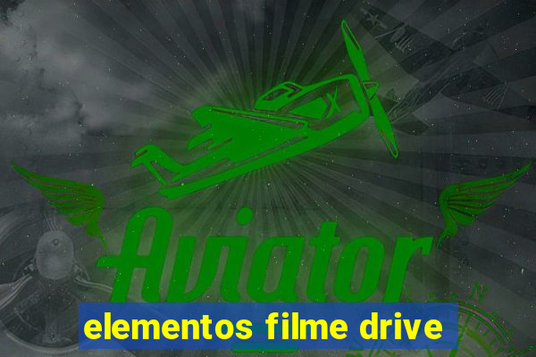 elementos filme drive
