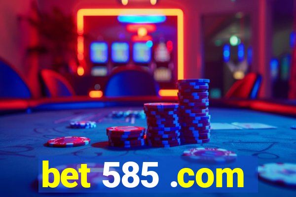 bet 585 .com