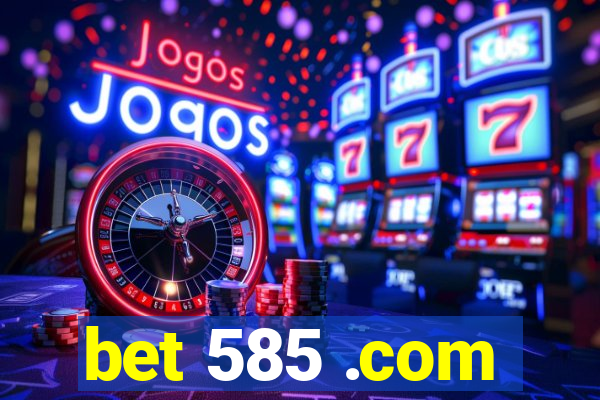 bet 585 .com