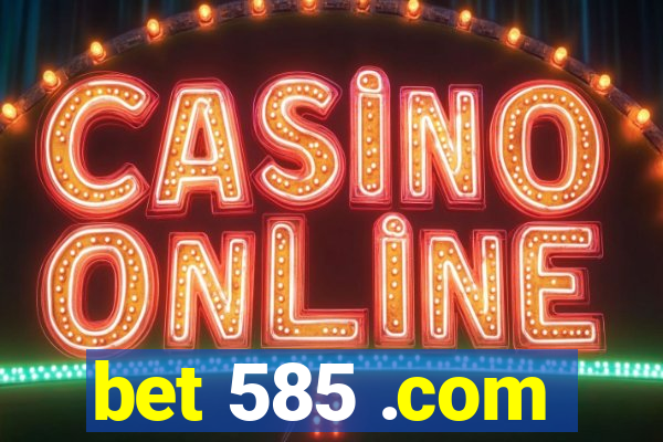 bet 585 .com
