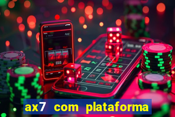 ax7 com plataforma de jogos