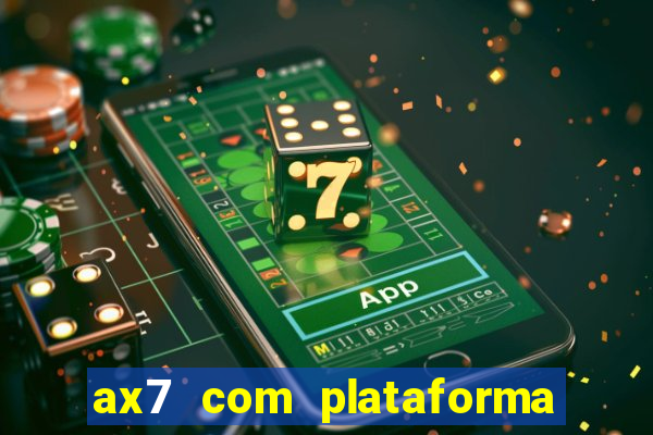 ax7 com plataforma de jogos