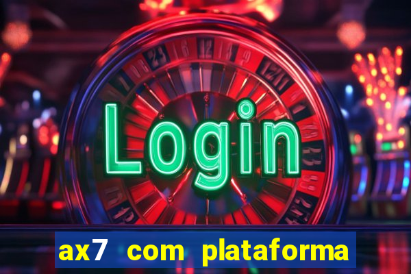 ax7 com plataforma de jogos