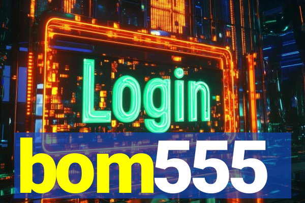 bom555
