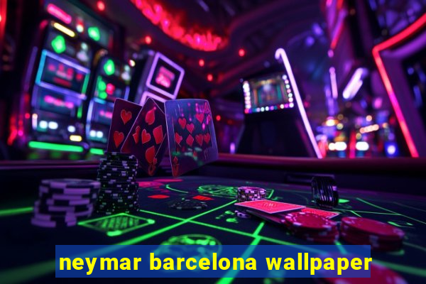 neymar barcelona wallpaper