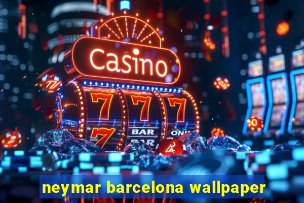 neymar barcelona wallpaper