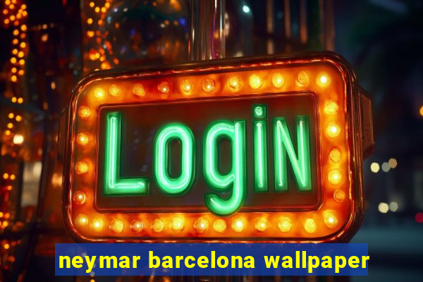 neymar barcelona wallpaper