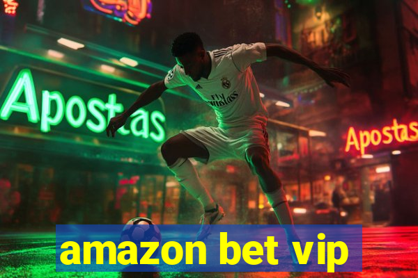 amazon bet vip