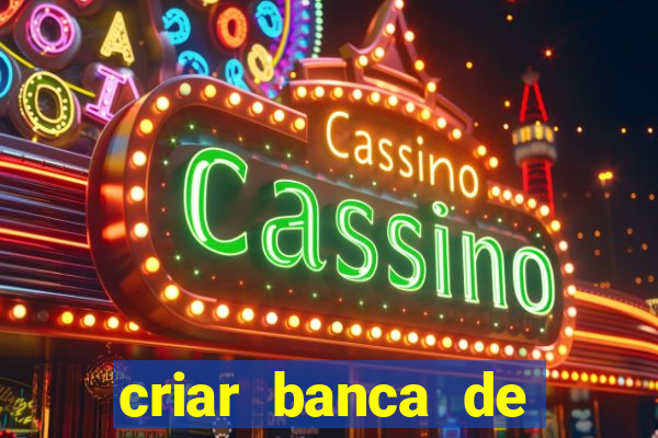 criar banca de apostas grátis