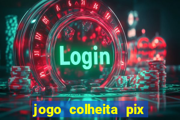 jogo colheita pix paga mesmo
