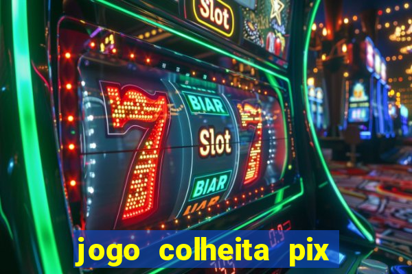 jogo colheita pix paga mesmo
