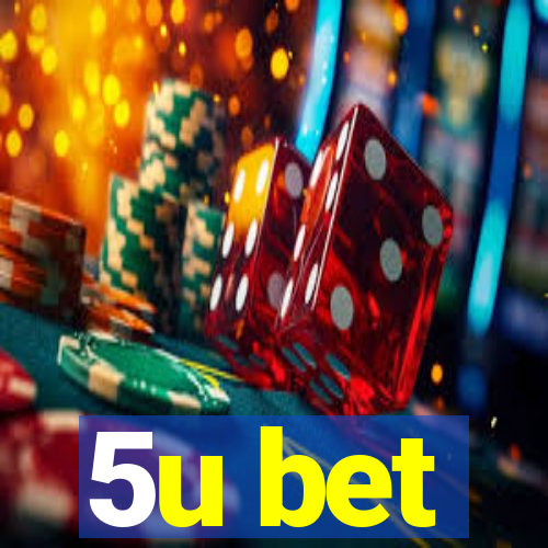 5u bet