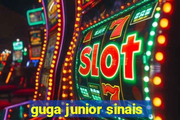 guga junior sinais