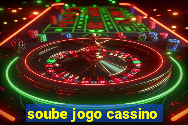 soube jogo cassino
