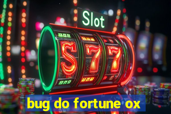bug do fortune ox