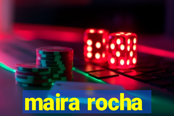 maira rocha