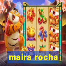 maira rocha