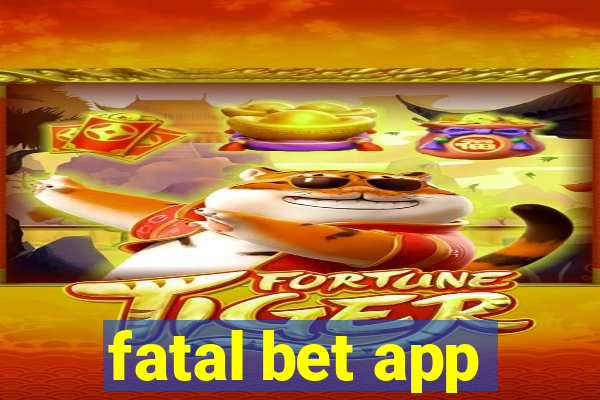 fatal bet app