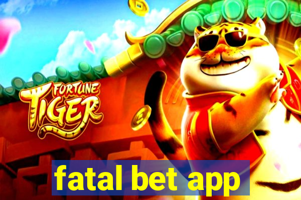 fatal bet app