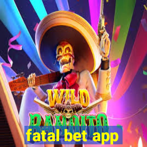 fatal bet app