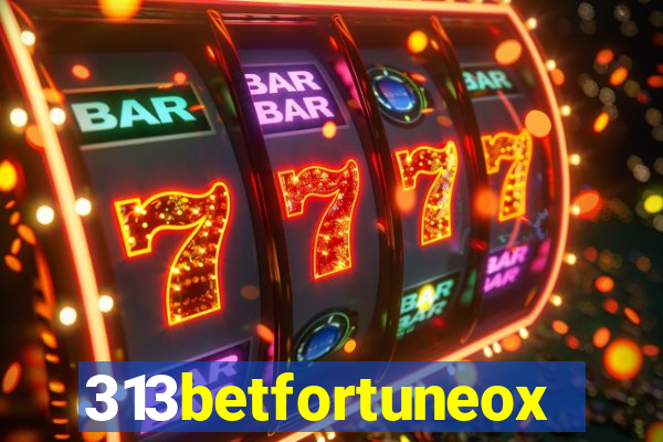 313betfortuneox
