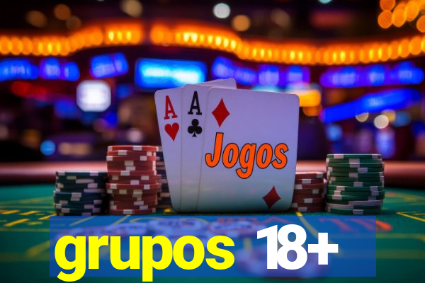 grupos 18+