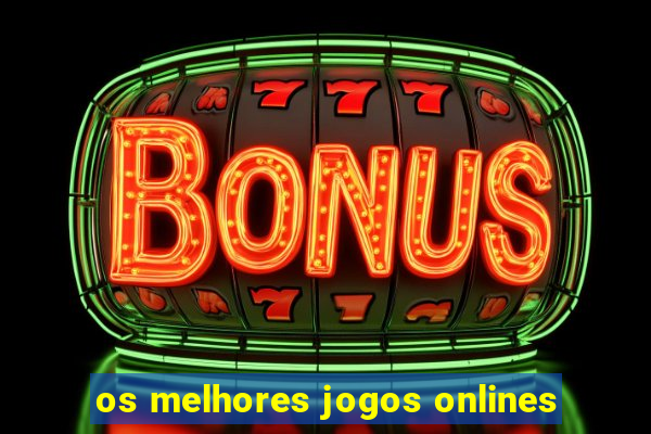 os melhores jogos onlines