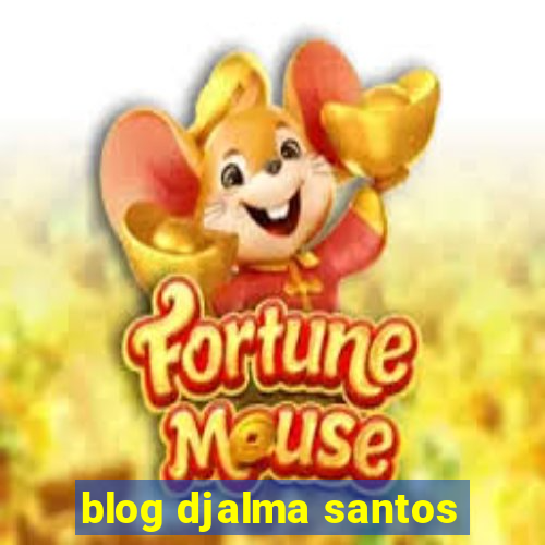 blog djalma santos