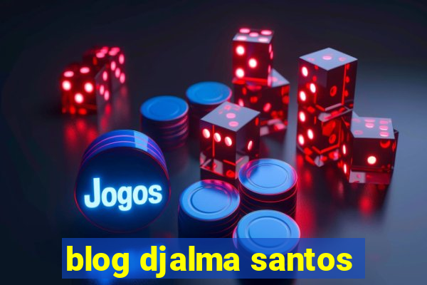 blog djalma santos