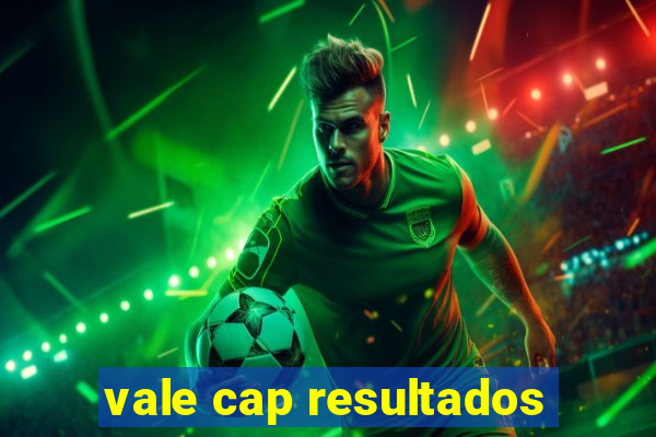vale cap resultados