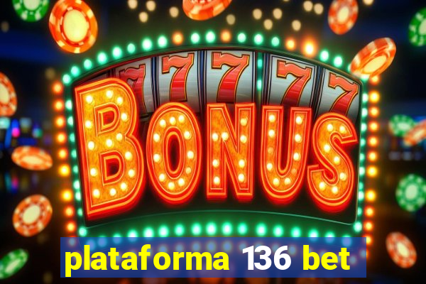 plataforma 136 bet