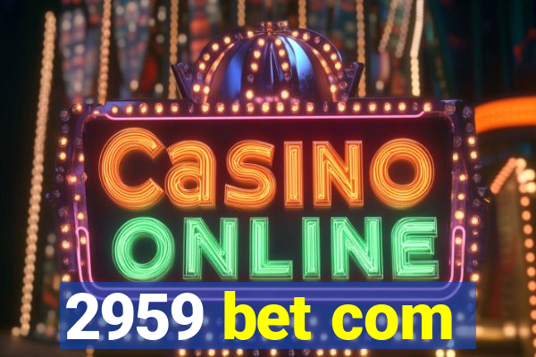2959 bet com