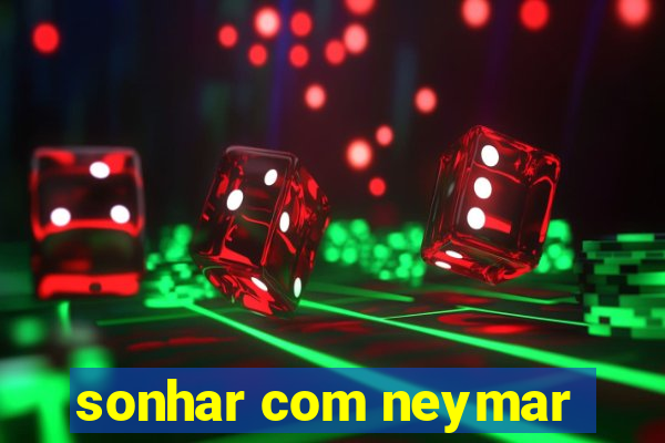 sonhar com neymar