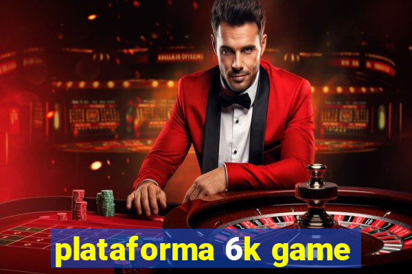 plataforma 6k game