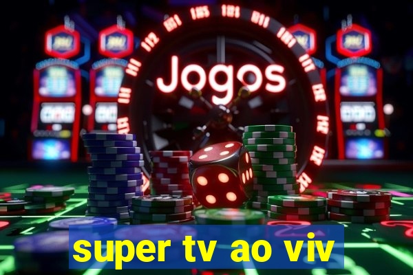 super tv ao viv