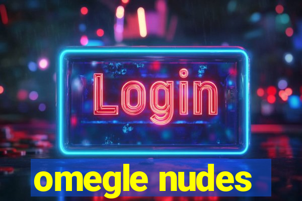 omegle nudes