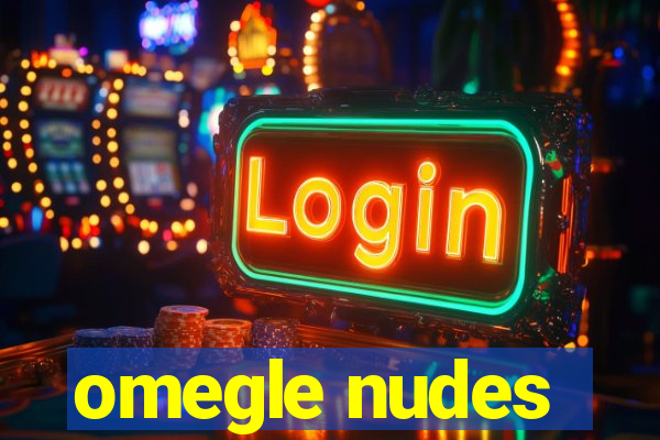 omegle nudes
