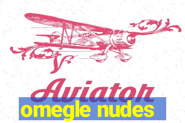 omegle nudes