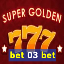 bet 03 bet