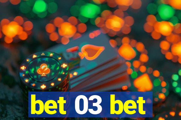 bet 03 bet