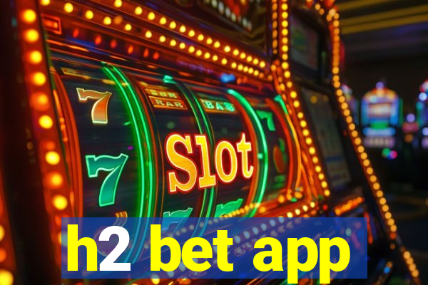 h2 bet app