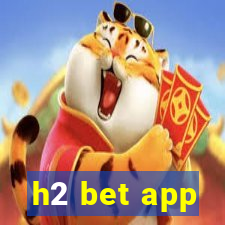 h2 bet app