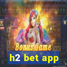 h2 bet app