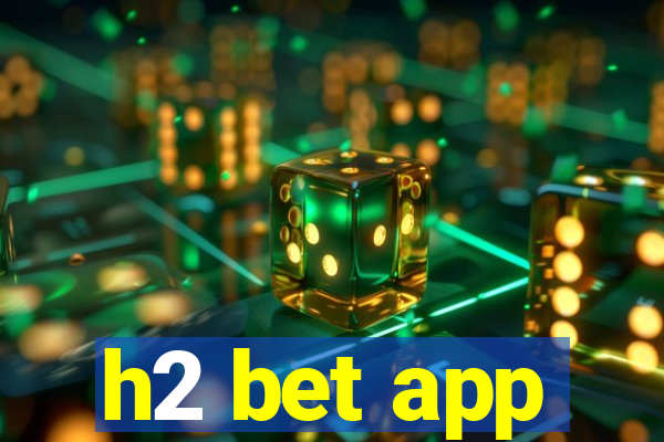 h2 bet app