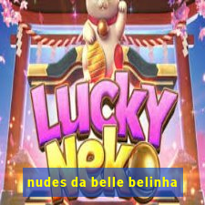 nudes da belle belinha