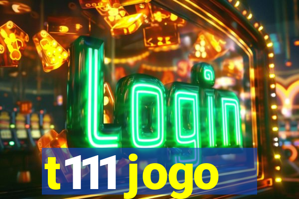 t111 jogo