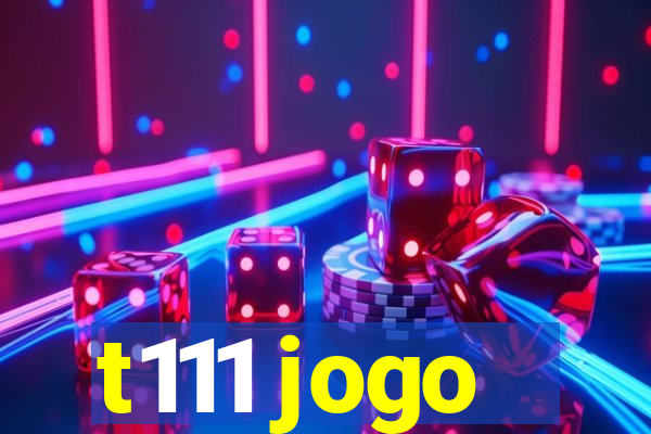 t111 jogo