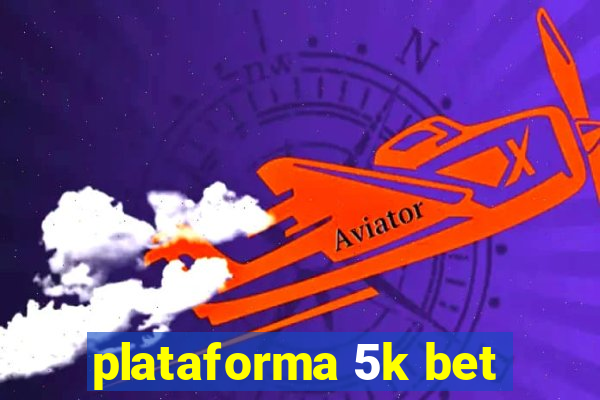plataforma 5k bet