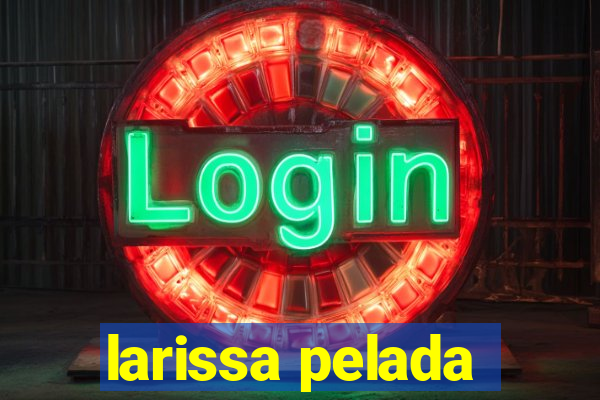 larissa pelada