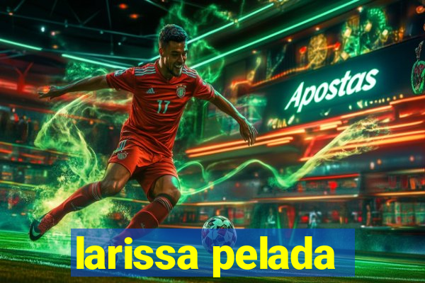 larissa pelada